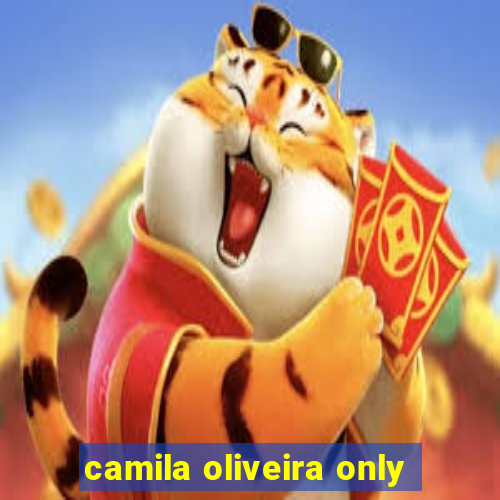 camila oliveira only